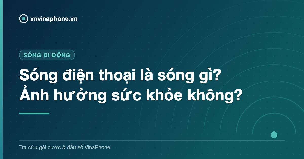 Sóng điện thoại là sóng gì? Ảnh hưởng sức khỏe không?