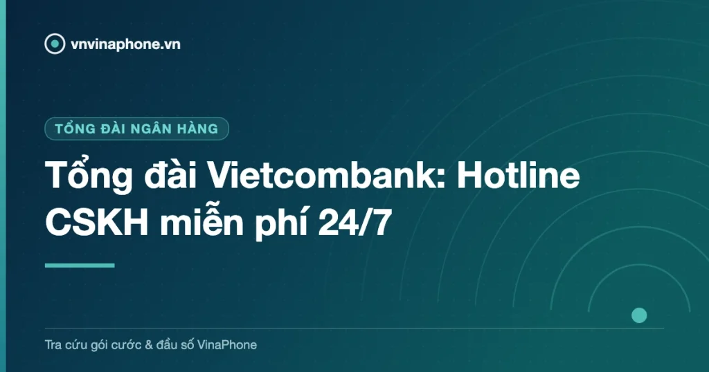 Tổng đài Vietcombank: Hotline CSKH miễn phí 24/7