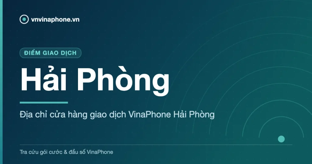 Địa chỉ cửa hàng giao dịch VinaPhone Hải Phòng - Hải Phòng