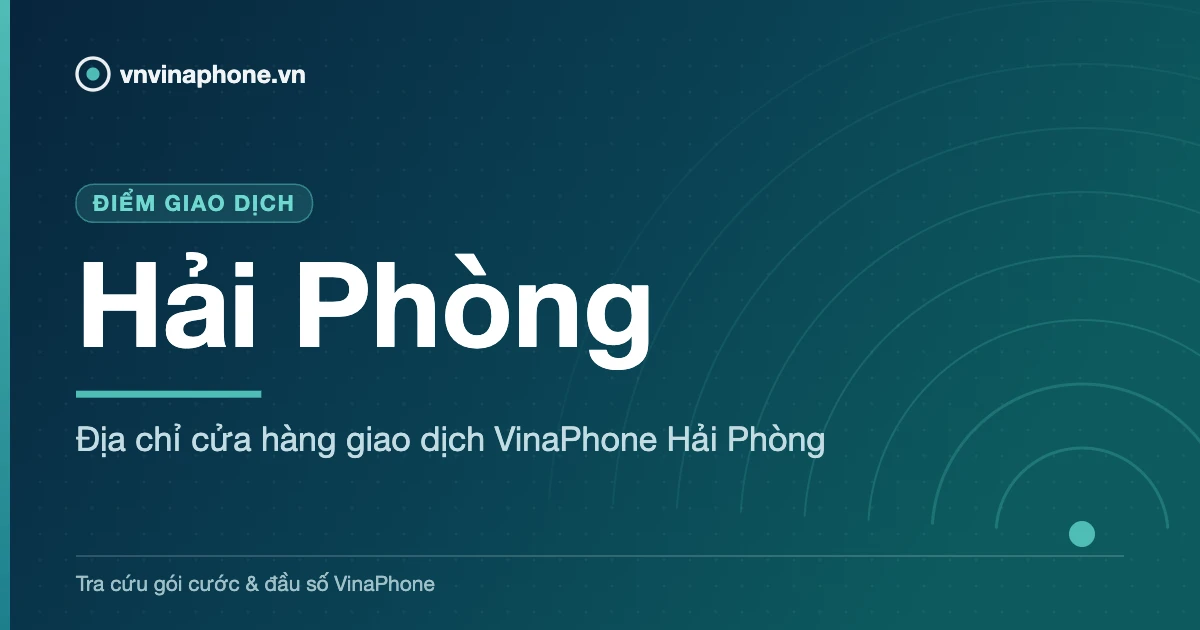 Địa chỉ cửa hàng giao dịch VinaPhone Hải Phòng - Hải Phòng