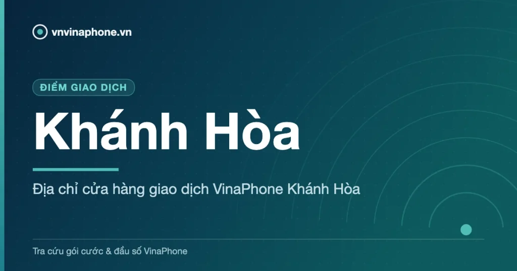 Địa chỉ cửa hàng giao dịch VinaPhone Khánh Hòa - Khánh Hòa