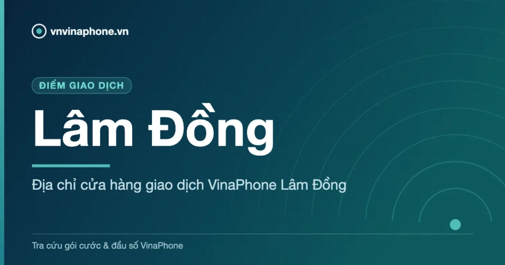 Địa chỉ cửa hàng giao dịch VinaPhone Lâm Đồng - Lâm Đồng