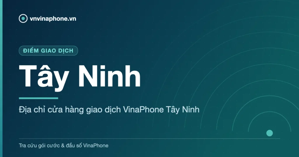 Địa chỉ cửa hàng giao dịch VinaPhone Tây Ninh - Tây Ninh