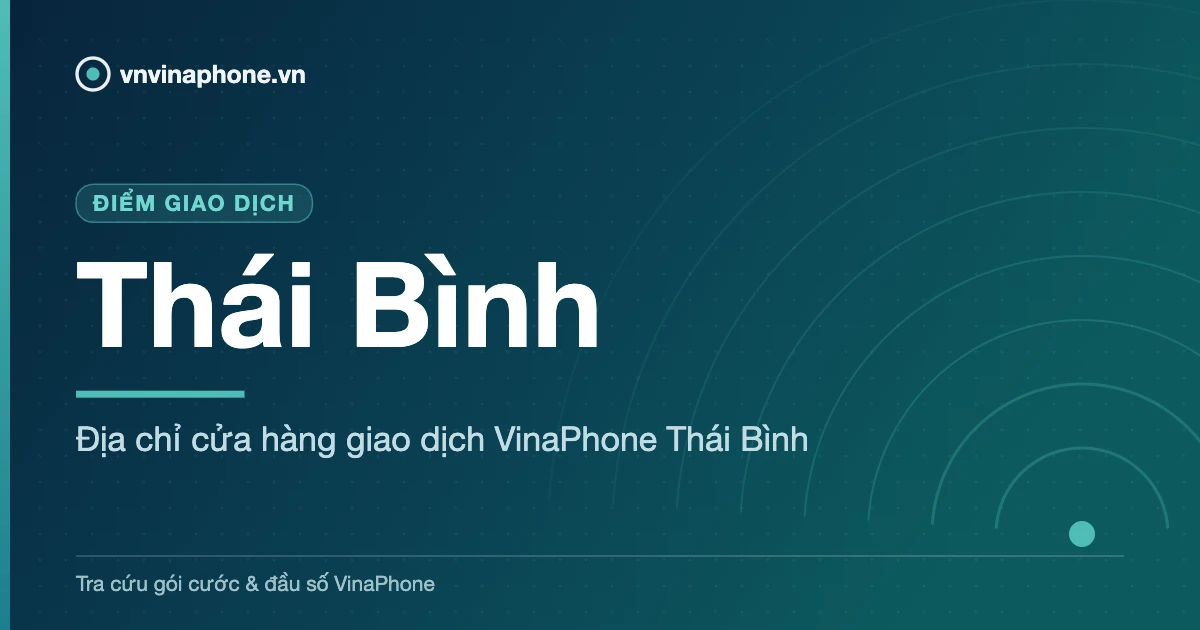 Địa chỉ cửa hàng giao dịch VinaPhone Thái Bình - Thái Bình