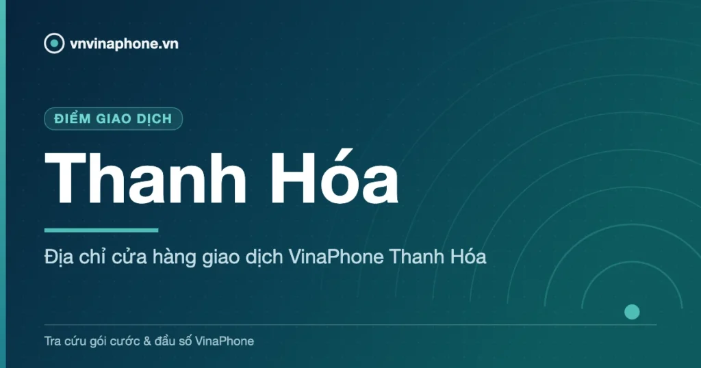 Địa chỉ cửa hàng giao dịch VinaPhone Thanh Hóa - Thanh Hóa
