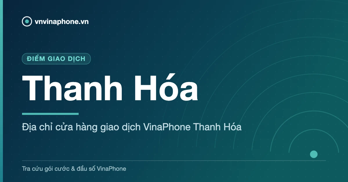 Địa chỉ cửa hàng giao dịch VinaPhone Thanh Hóa - Thanh Hóa