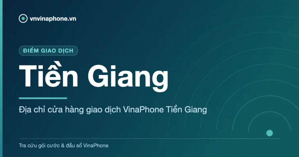 Địa chỉ cửa hàng giao dịch VinaPhone Tiền Giang - Tiền Giang