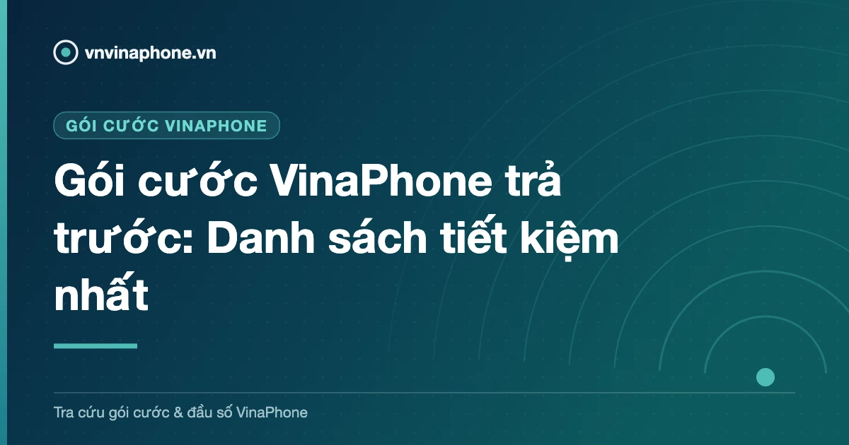 Gói cước VinaPhone trả trước: Danh sách tiết kiệm nhất