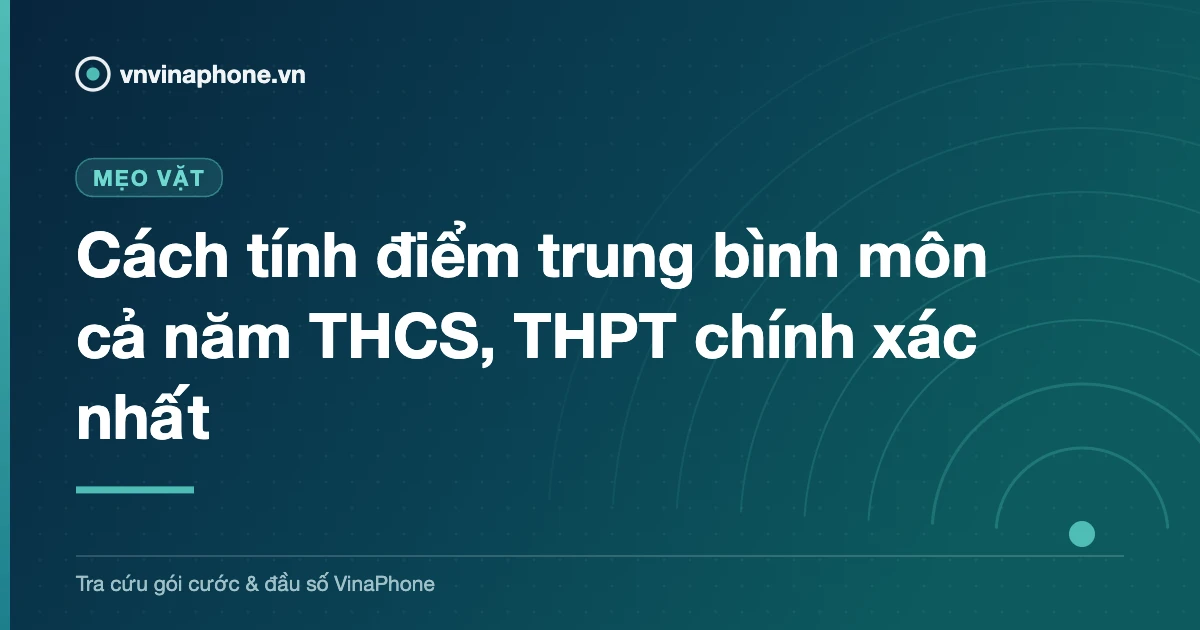 Cách tính điểm trung bình môn cả năm THCS, THPT chính xác nhất