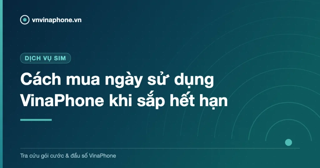 Cách mua ngày sử dụng VinaPhone khi sắp hết hạn