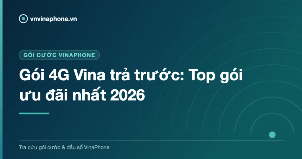 Gói 4G Vina trả trước: Top gói ưu đãi nhất 2026