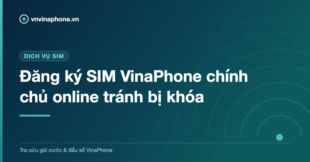 Đăng ký SIM VinaPhone chính chủ online tránh bị khóa