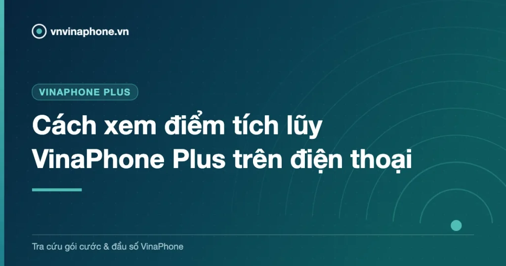 Cách xem điểm tích lũy VinaPhone Plus trên điện thoại