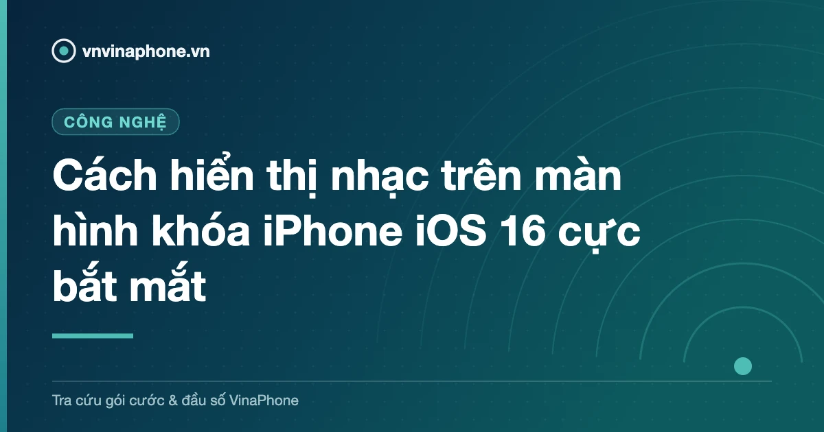 Cách hiển thị nhạc trên màn hình khóa iPhone iOS 16 cực bắt mắt