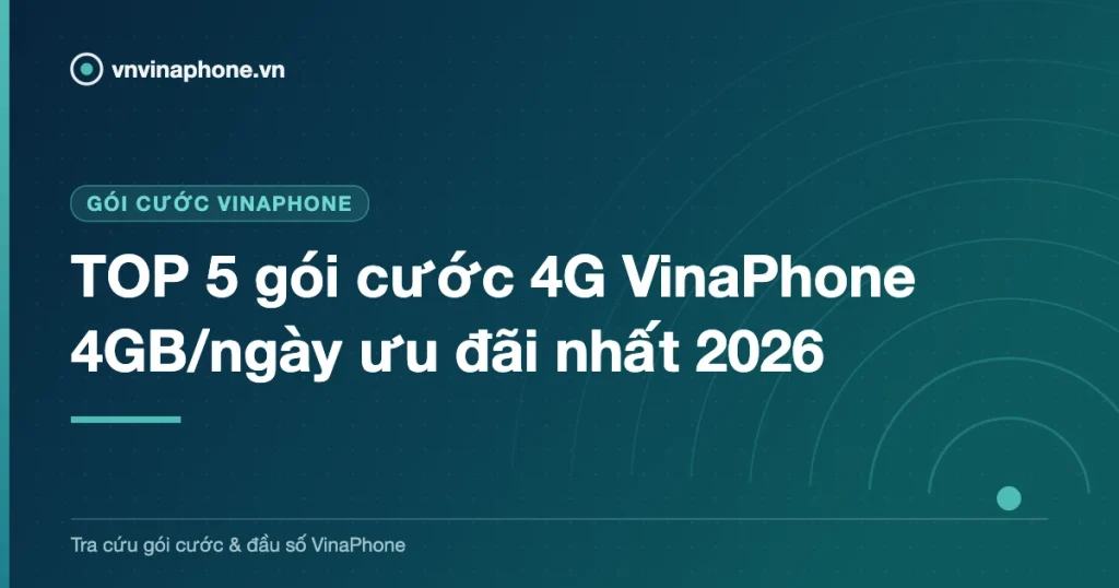 TOP 5 gói cước 4G VinaPhone 4GB/ngày ưu đãi nhất 2026