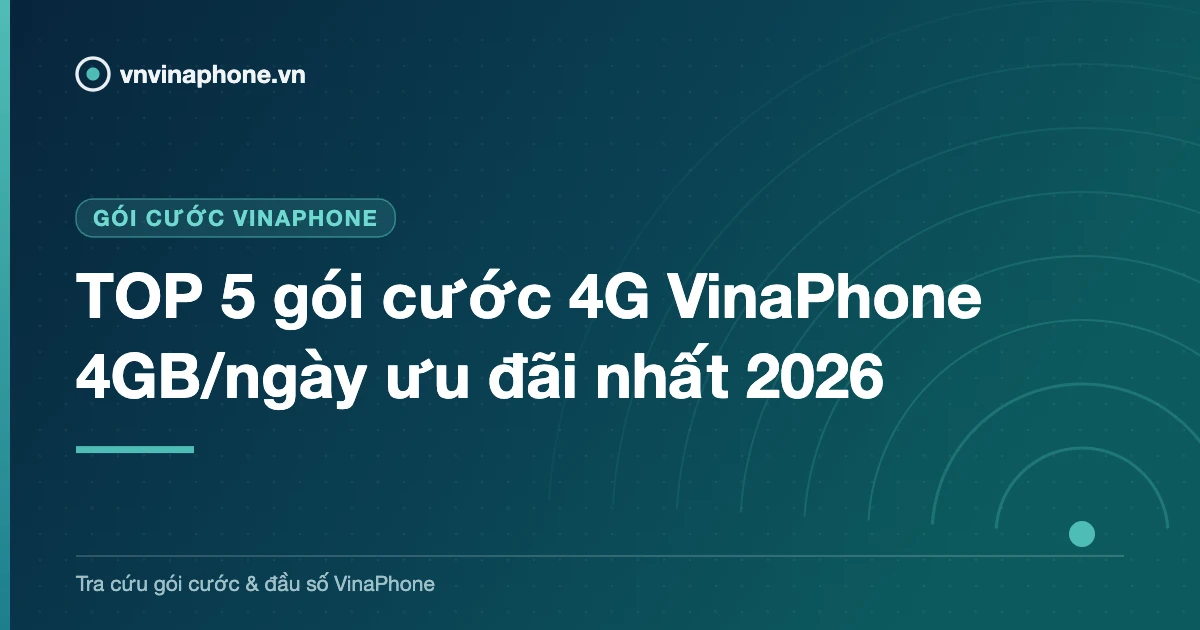 TOP 5 gói cước 4G VinaPhone 4GB/ngày ưu đãi nhất 2026