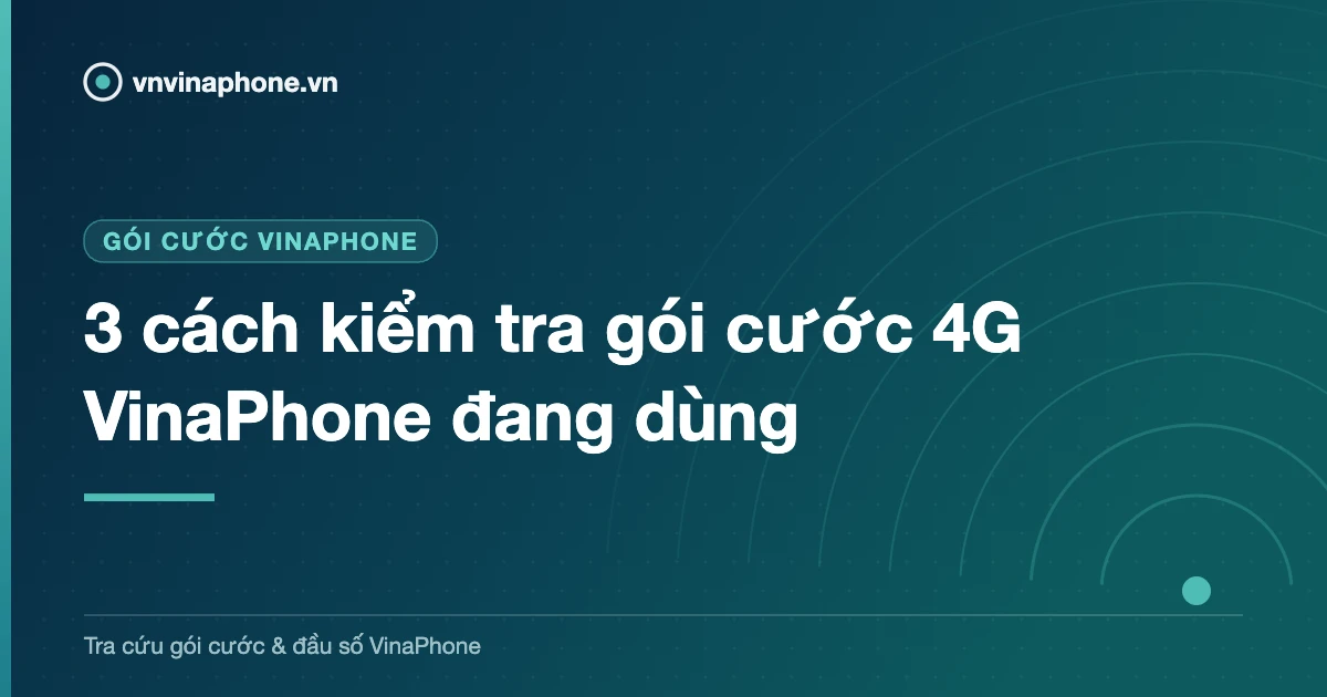 3 cách kiểm tra gói cước 4G VinaPhone đang dùng