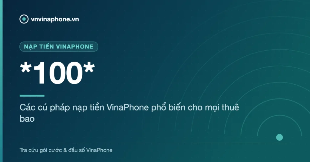 Các cú pháp nạp tiền VinaPhone phổ biến cho mọi thuê bao - *100*