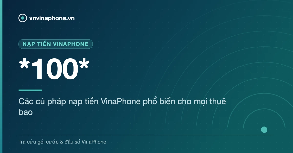 Các cú pháp nạp tiền VinaPhone phổ biến cho mọi thuê bao - *100*