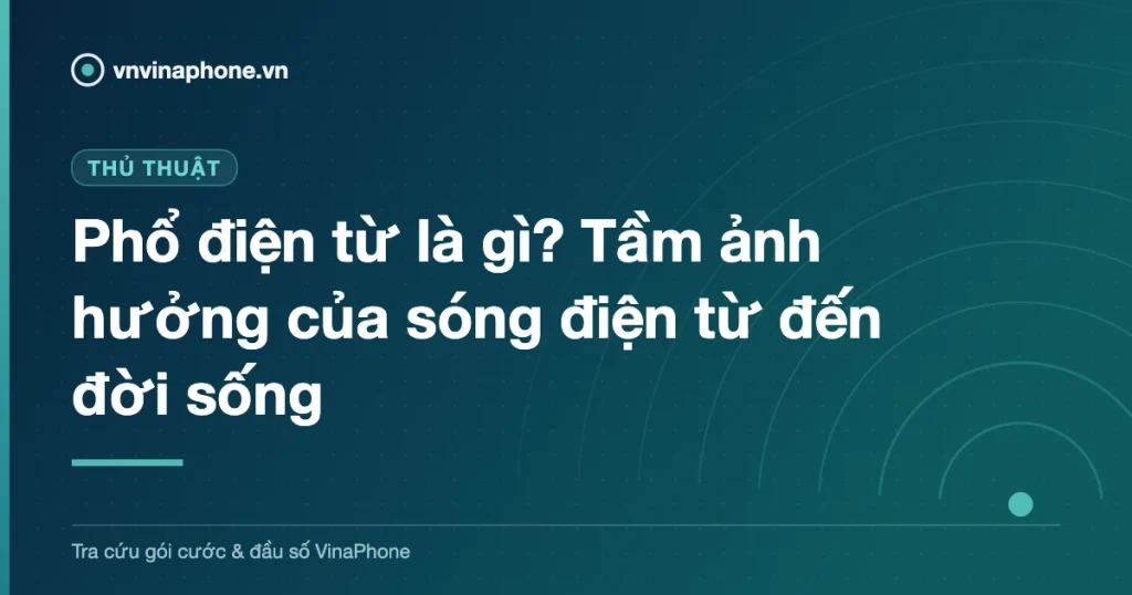Phổ điện từ là gì? Tầm ảnh hưởng của sóng điện từ đến đời sống