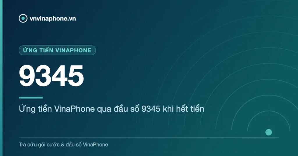Ứng tiền VinaPhone qua đầu số 9345 khi hết tiền - 9345