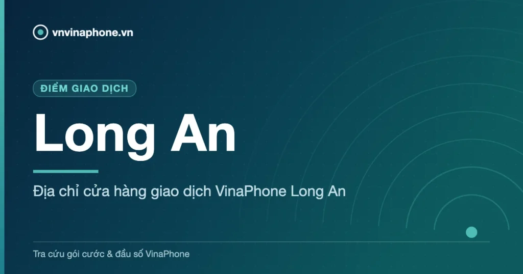 Địa chỉ cửa hàng giao dịch VinaPhone Long An - Long An