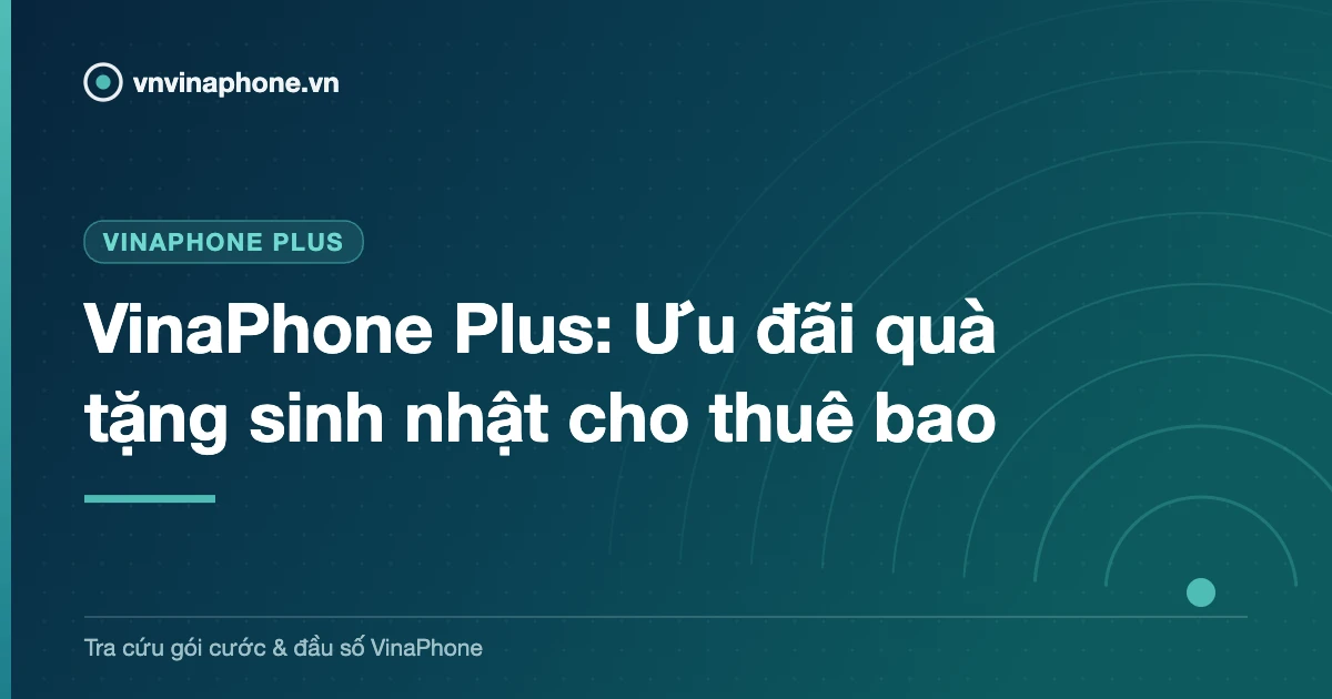 VinaPhone Plus: Ưu đãi quà tặng sinh nhật cho thuê bao
