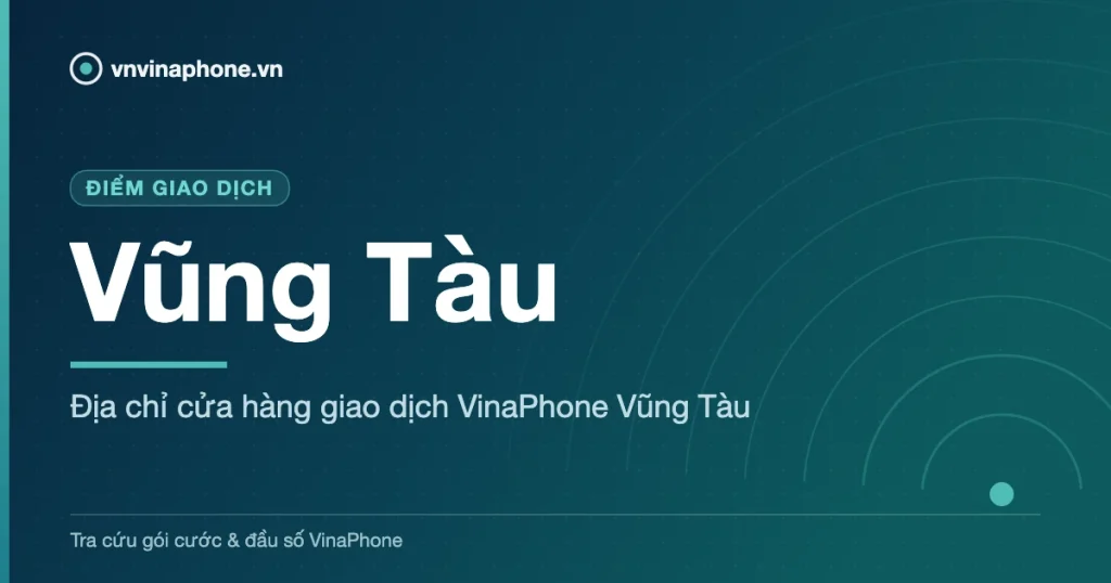 Địa chỉ cửa hàng giao dịch VinaPhone Vũng Tàu - Vũng Tàu