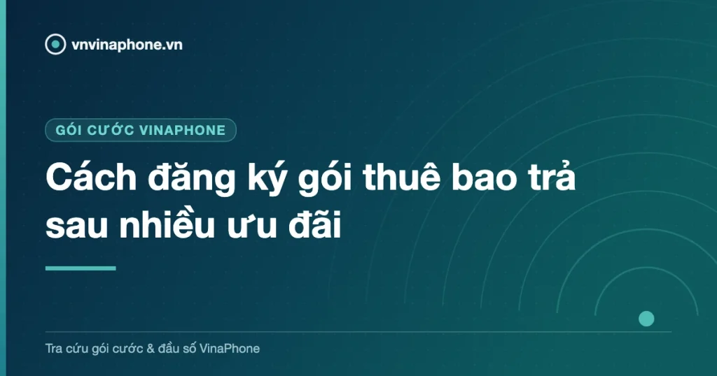 Cách đăng ký gói thuê bao trả sau nhiều ưu đãi