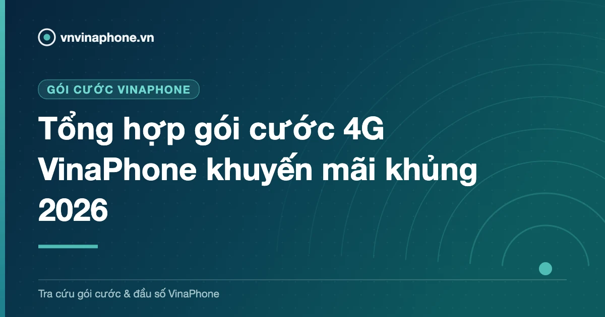 Tổng hợp gói cước 4G VinaPhone khuyến mãi khủng 2026