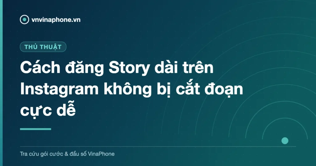 Cách đăng Story dài trên Instagram không bị cắt đoạn cực dễ