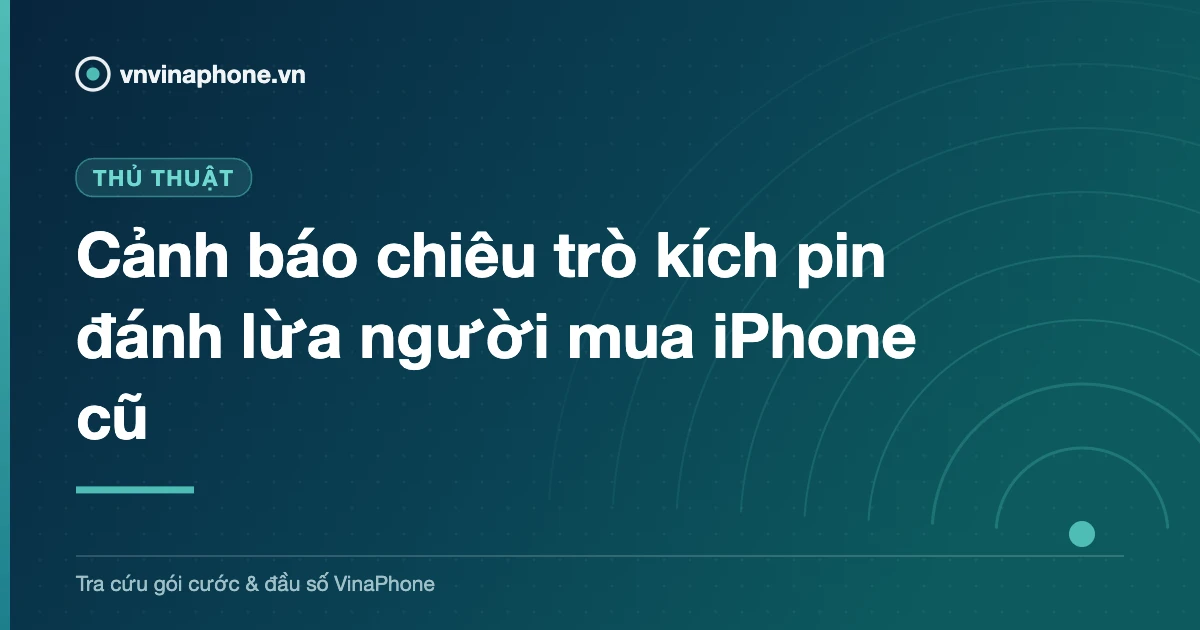 Cảnh báo chiêu trò kích pin đánh lừa người mua iPhone cũ