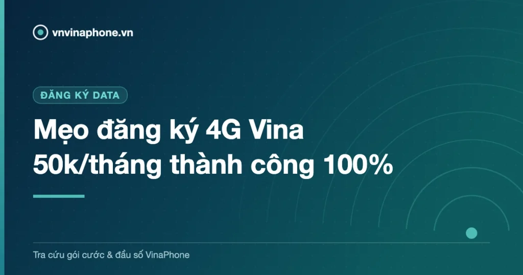 Mẹo đăng ký 4G Vina 50k/tháng thành công 100%