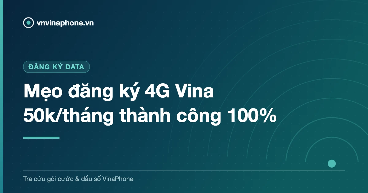 Mẹo đăng ký 4G Vina 50k/tháng thành công 100%