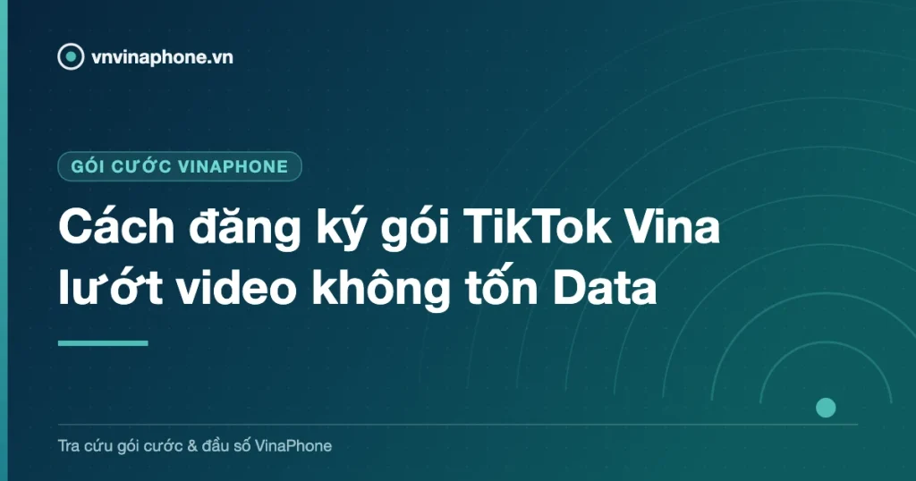 Cách đăng ký gói TikTok Vina lướt video không tốn Data
