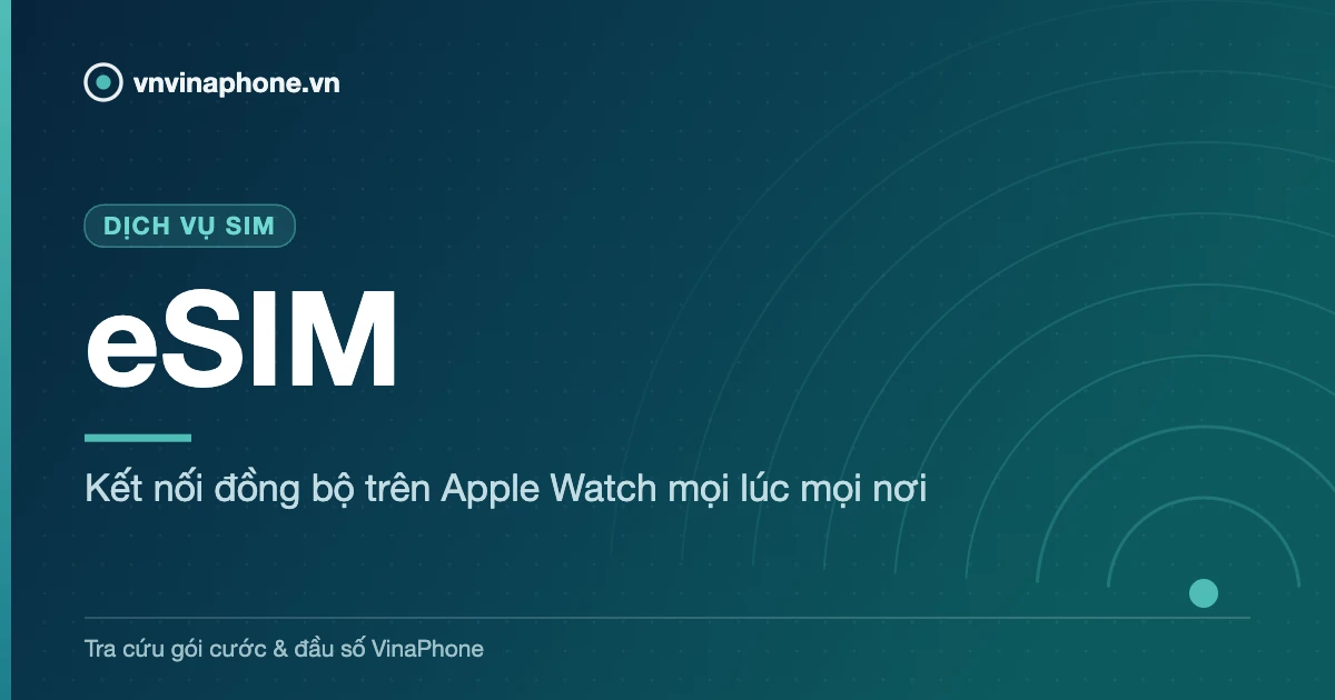 Kết nối đồng bộ trên Apple Watch mọi lúc mọi nơi - eSIM