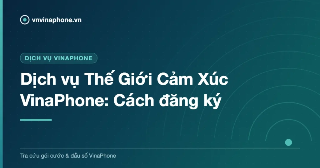 Dịch vụ Thế Giới Cảm Xúc VinaPhone: Cách đăng ký
