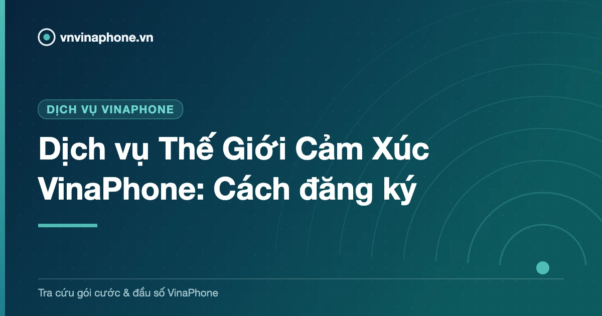 Dịch vụ Thế Giới Cảm Xúc VinaPhone: Cách đăng ký