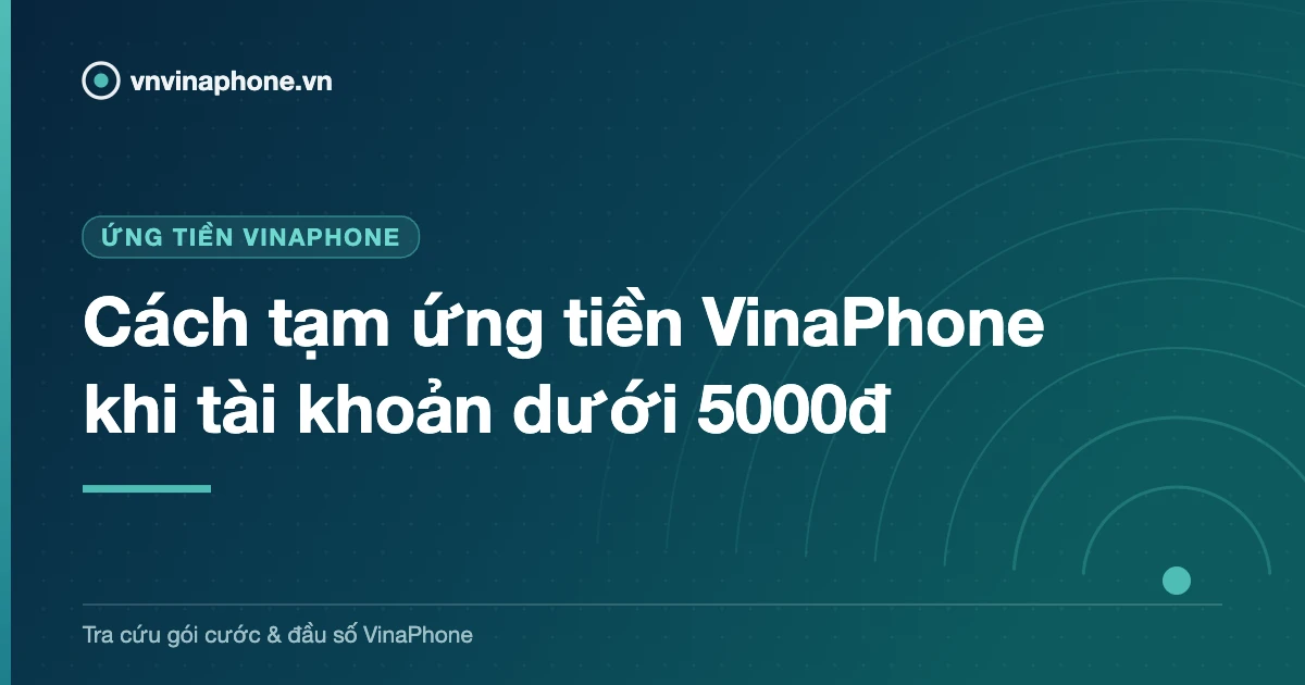 Cách tạm ứng tiền VinaPhone khi tài khoản dưới 5000đ