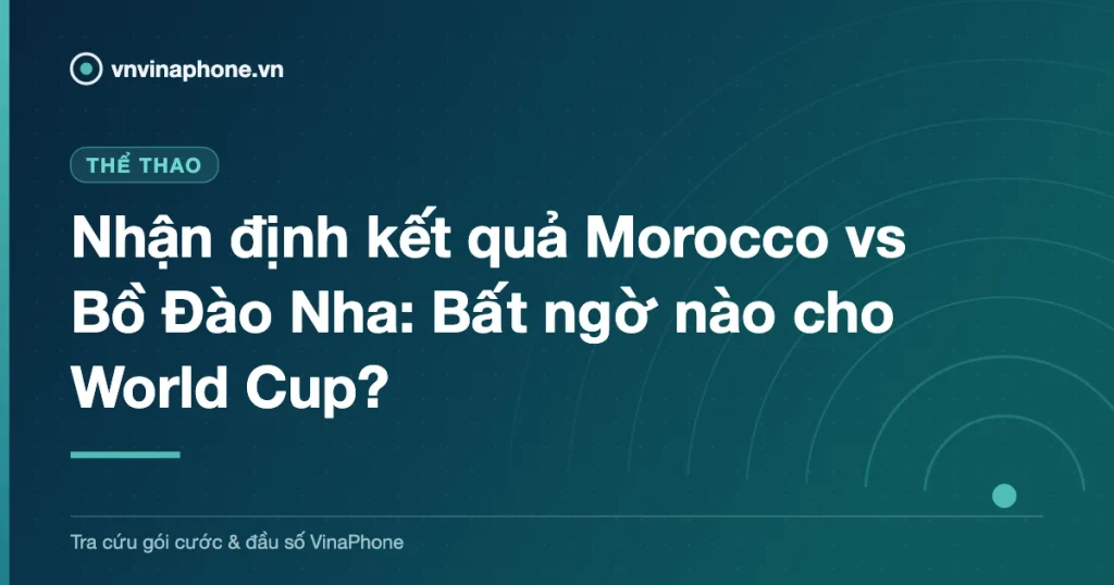 Nhận định kết quả Morocco vs Bồ Đào Nha: Bất ngờ nào cho World Cup?