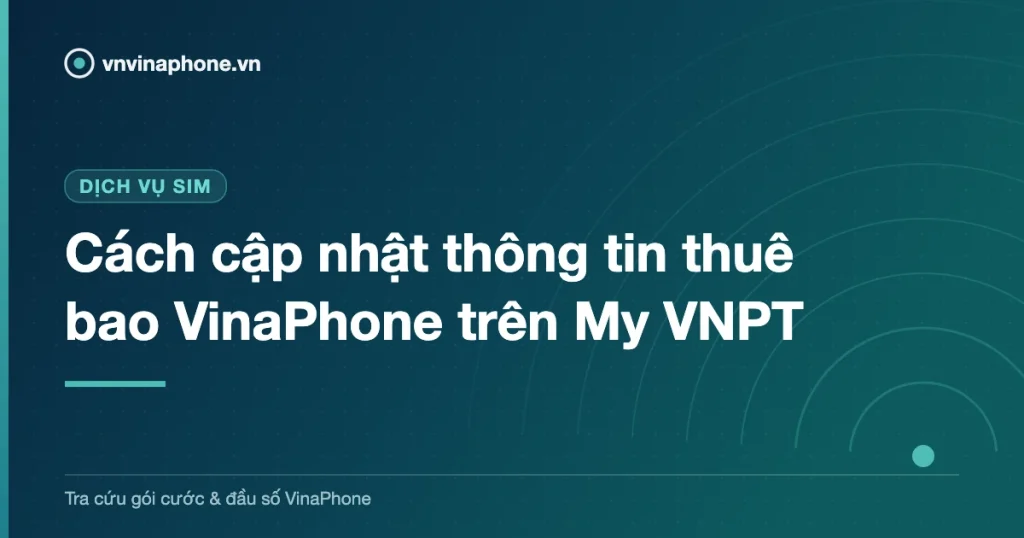 Cách cập nhật thông tin thuê bao VinaPhone trên My VNPT