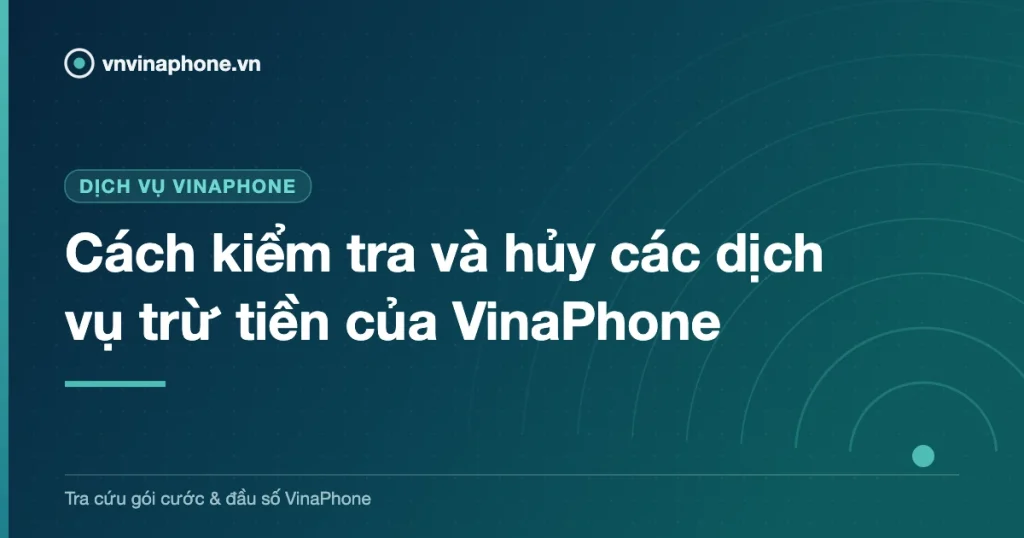 Cách kiểm tra và hủy các dịch vụ trừ tiền của VinaPhone