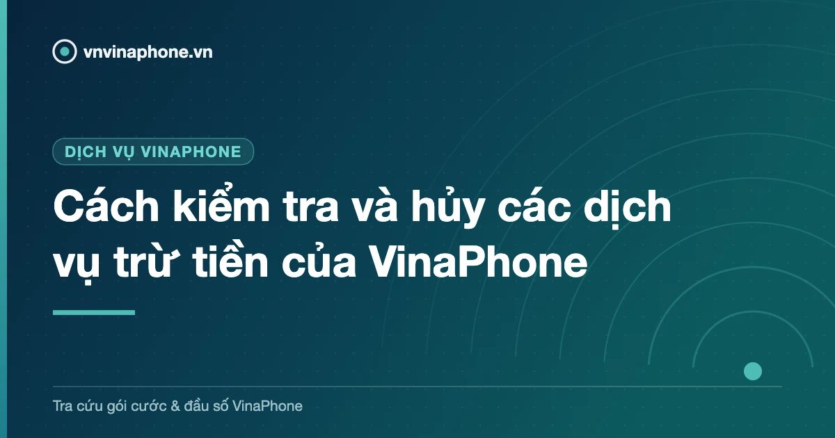 Cách kiểm tra và hủy các dịch vụ trừ tiền của VinaPhone