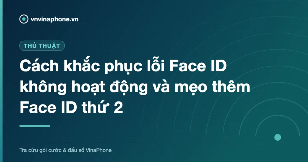 Cách khắc phục lỗi Face ID không hoạt động và mẹo thêm Face ID thứ 2