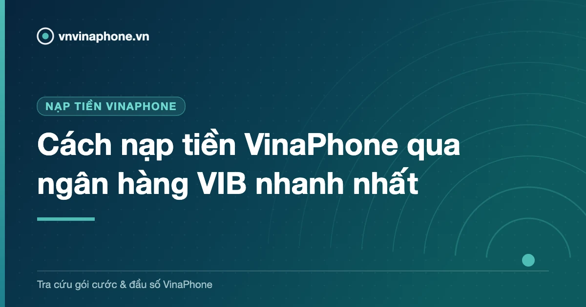 Cách nạp tiền VinaPhone qua ngân hàng VIB nhanh nhất