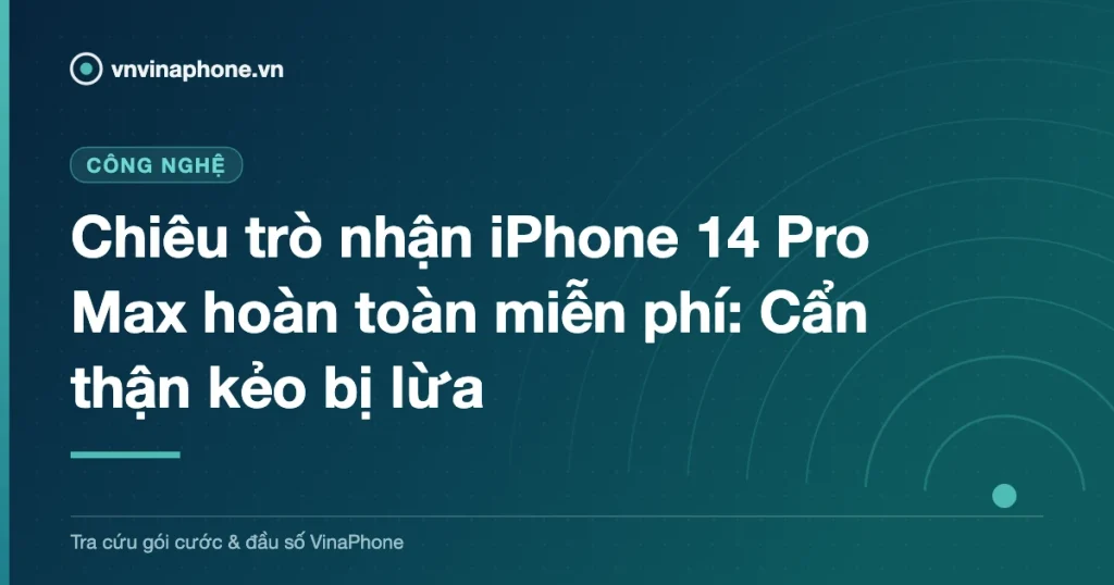 Chiêu trò nhận iPhone 14 Pro Max hoàn toàn miễn phí: Cẩn thận kẻo bị lừa