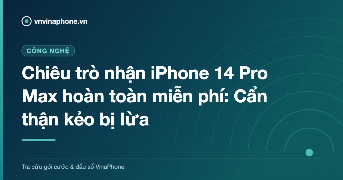 Chiêu trò nhận iPhone 14 Pro Max hoàn toàn miễn phí: Cẩn thận kẻo bị lừa