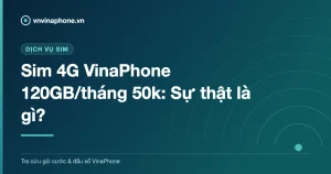 Sim 4G VinaPhone 120GB/tháng 50k: Sự thật là gì?