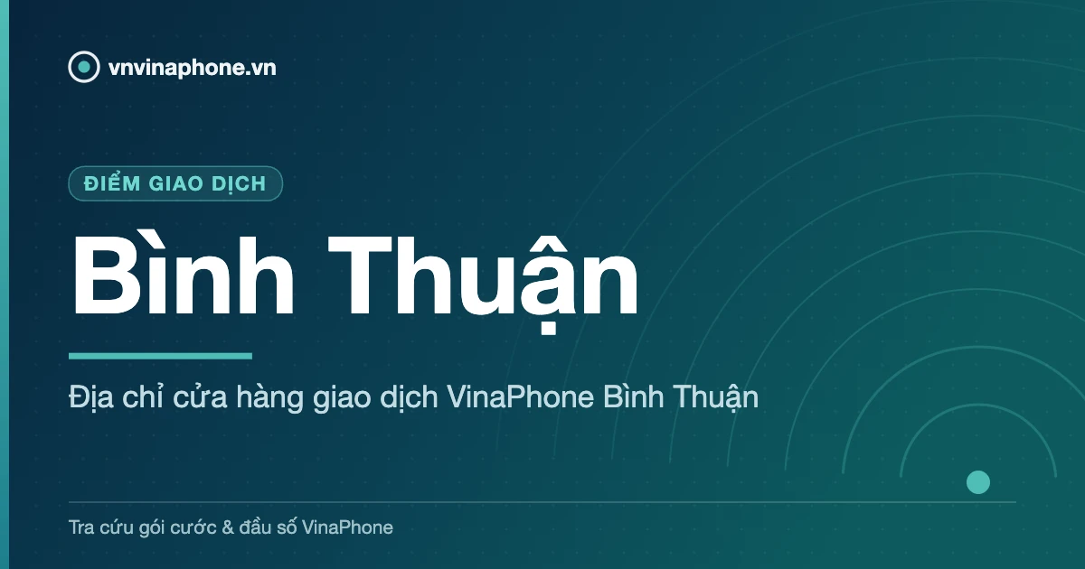 Địa chỉ cửa hàng giao dịch VinaPhone Bình Thuận - Bình Thuận