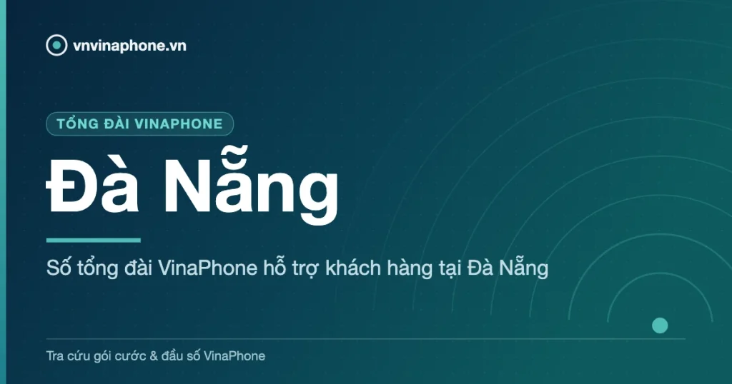 Số tổng đài VinaPhone hỗ trợ khách hàng tại Đà Nẵng - Đà Nẵng
